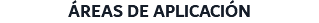 ÁREAS DE APLICACIÓN