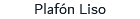 Plafón Liso